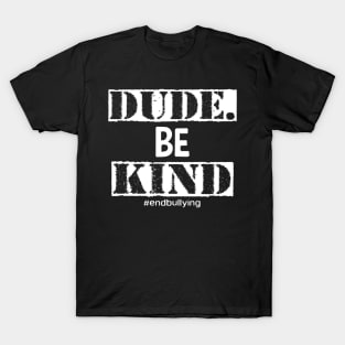 Dude Be Kind Choose Kind Anti Bullying Movement T-Shirt